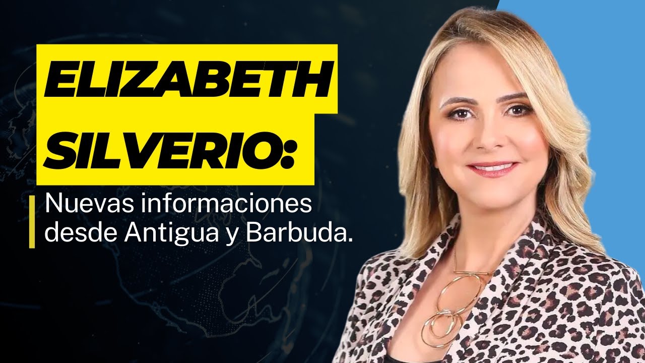 Elizabeth Silverio: Nuevas informaciones desde Antigua y Barbuda.