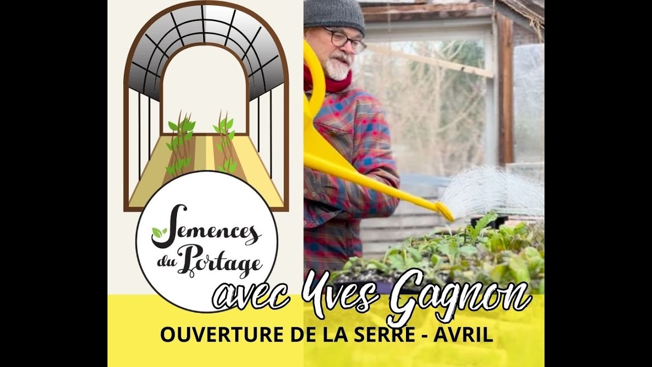 Ouverture de la serre aux Jardins du Grand-Portage. Yves Gagnon. Semences du Portage.