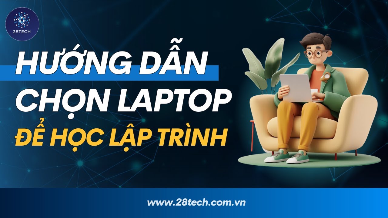 Hướng Dẫn Lựa Chọn Laptop Cho Tân Sinh Viên CNTT