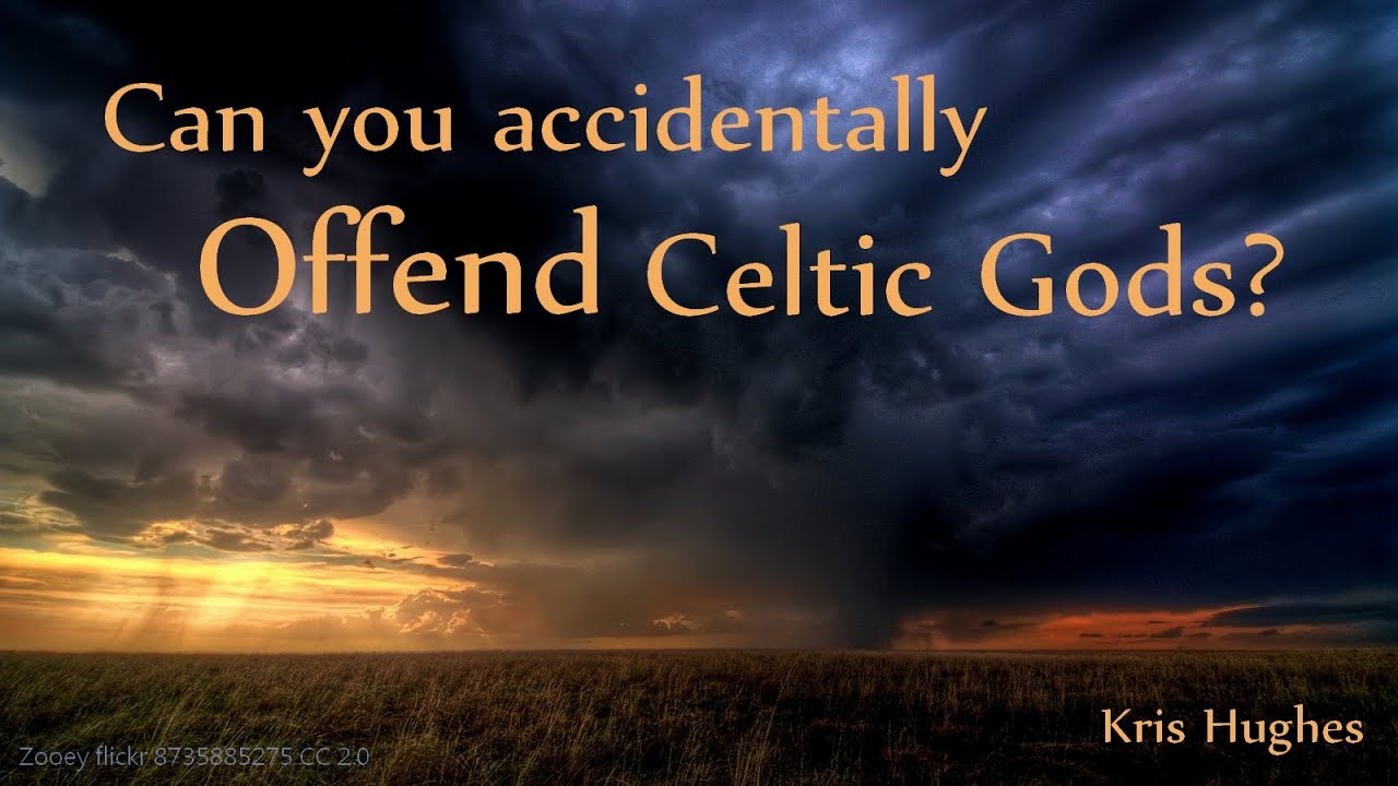Can you accidentally offend Celtic gods?