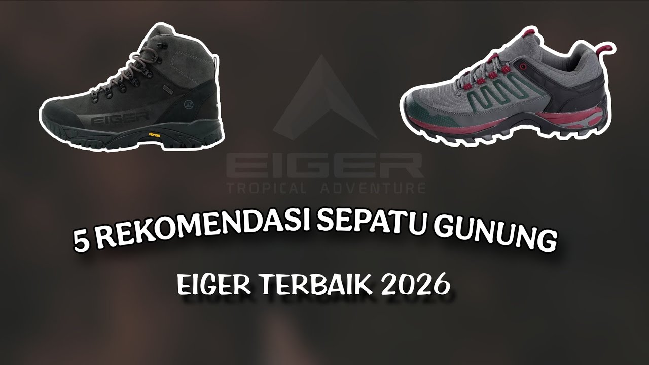 5 REKOMENDASI SEPATU GUNUNG EIGER TERBAIK 2026 