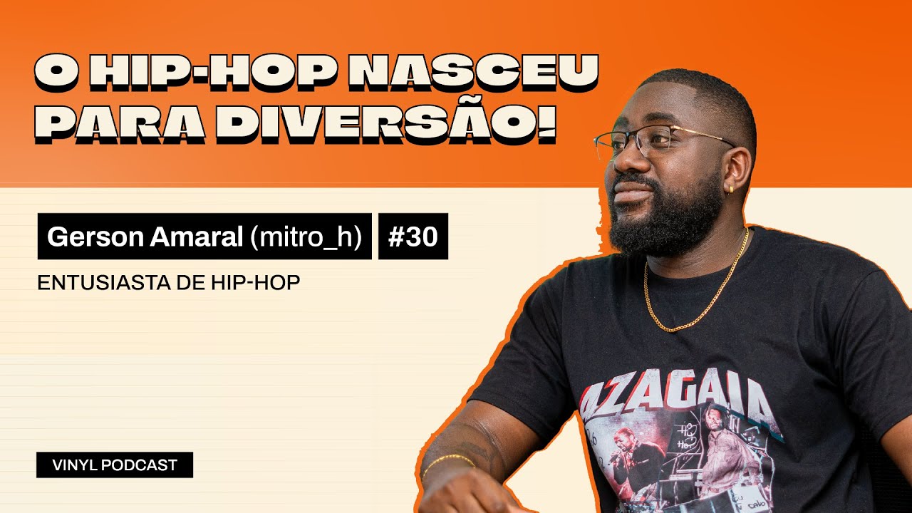A VOZ DE UM ENTUSIASTA DE HIP-HOP - ( EP. 30)