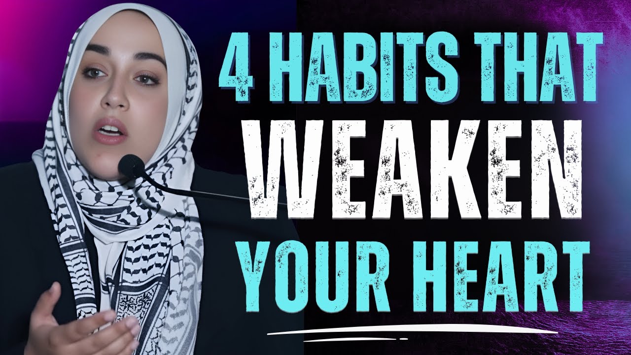 4 Habits That Weaken Your Heart | Yasmin Mogahed | Islamic Reminder