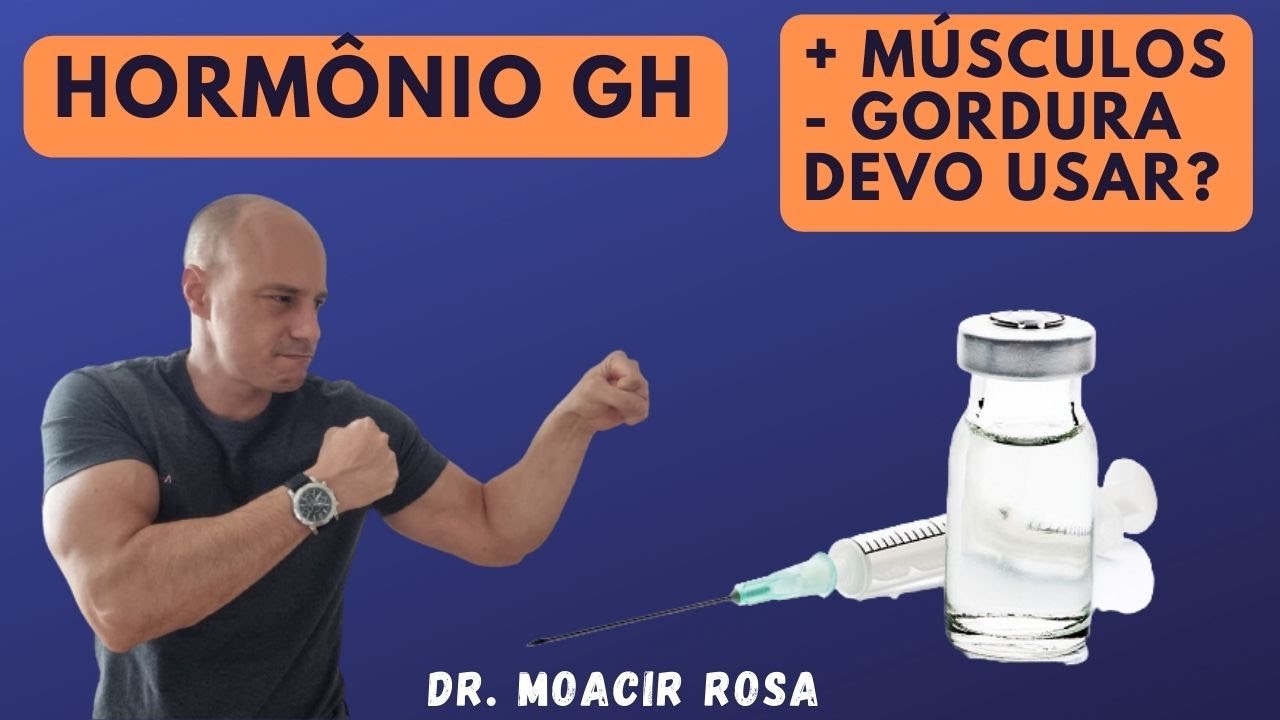 HORMÔNIO GH: Mais Músculos Menos Gordura - Devo Usar? || Dr. Moacir Rosa