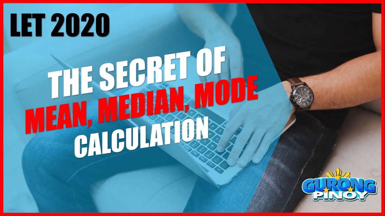 LET REVIEWER 2020 I Mean, Median and Mode (Measures of Central Tendency)