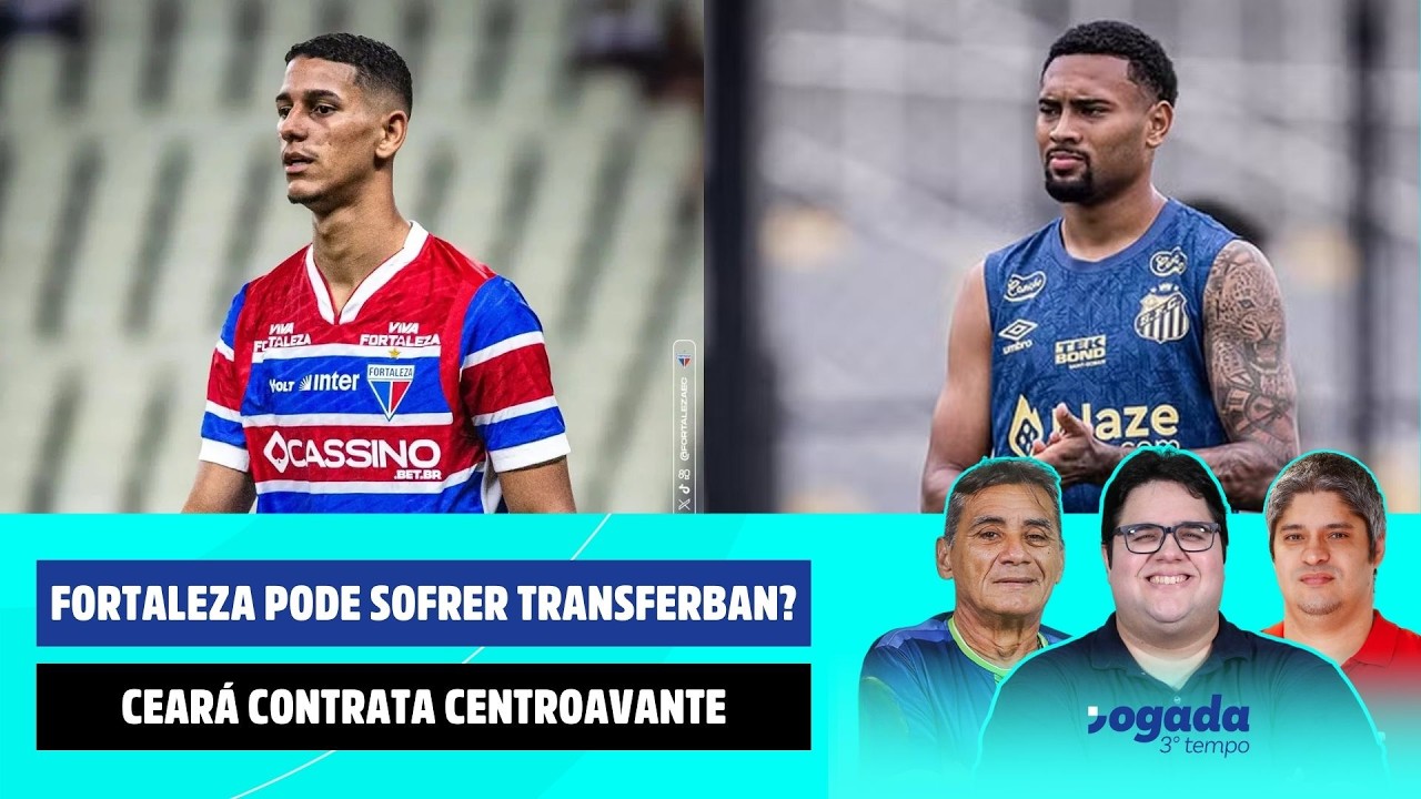 CEARÁ CONTRATA CENTROAVANTE | FORTALEZA PODE SOFRER TRANSFERBAN? |JOGADA 3º TEMPO 12/02/2026