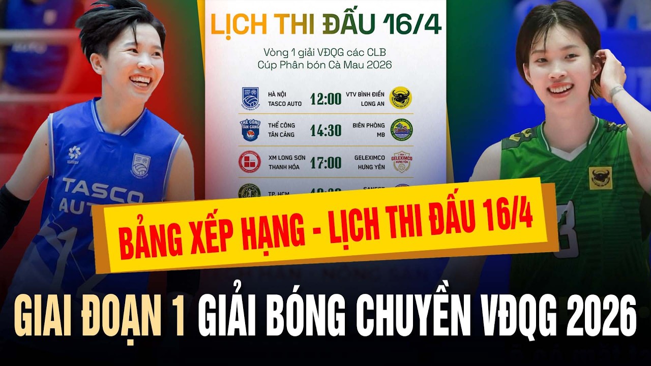🔥 Bảng xếp hạng v&agrave; Lịch thi đấu 16/4 giai đoạn 1 giải b&oacute;ng chuyền VĐQG 2026