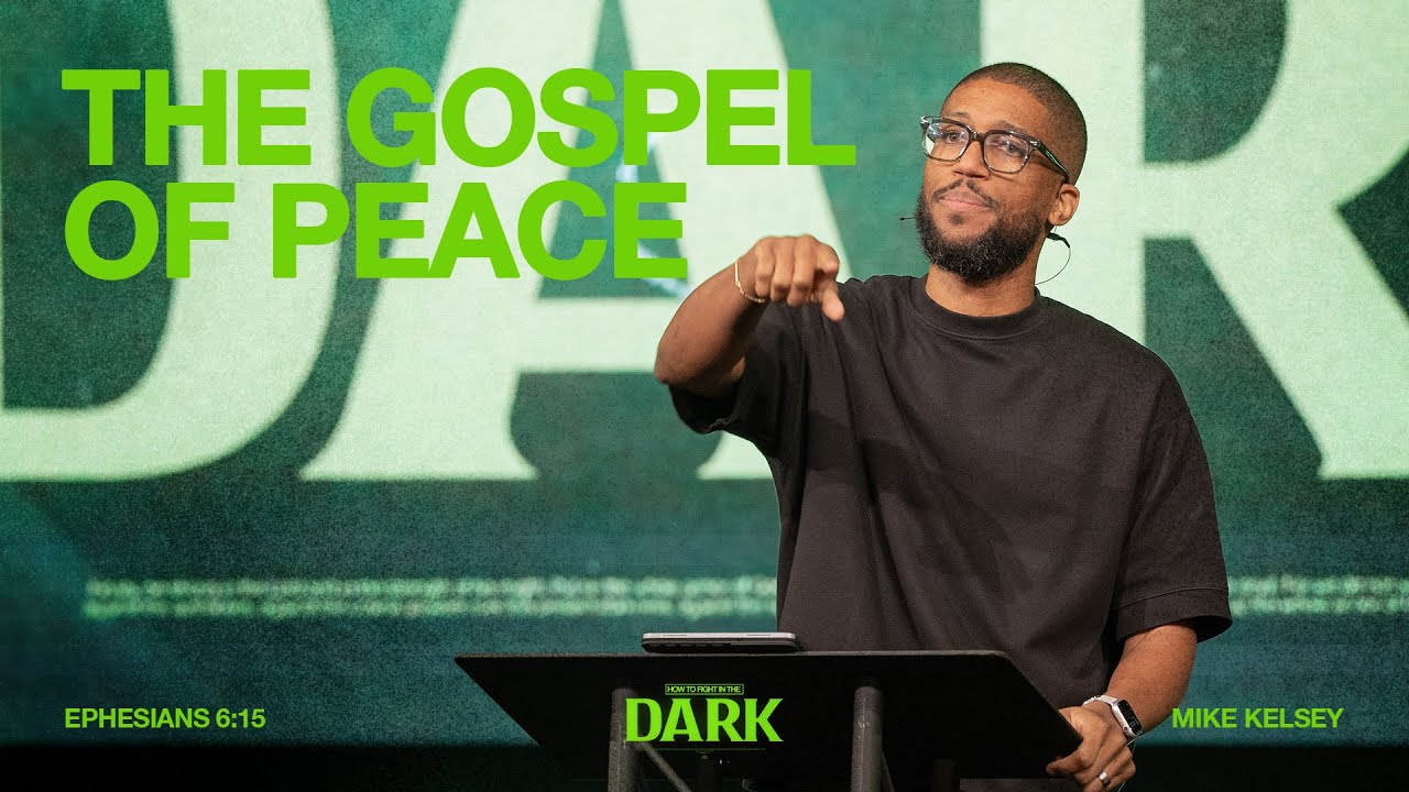 The Gospel of Peace (Ephesians 6:15) || How To Fight In The Dark || Mike Kelsey