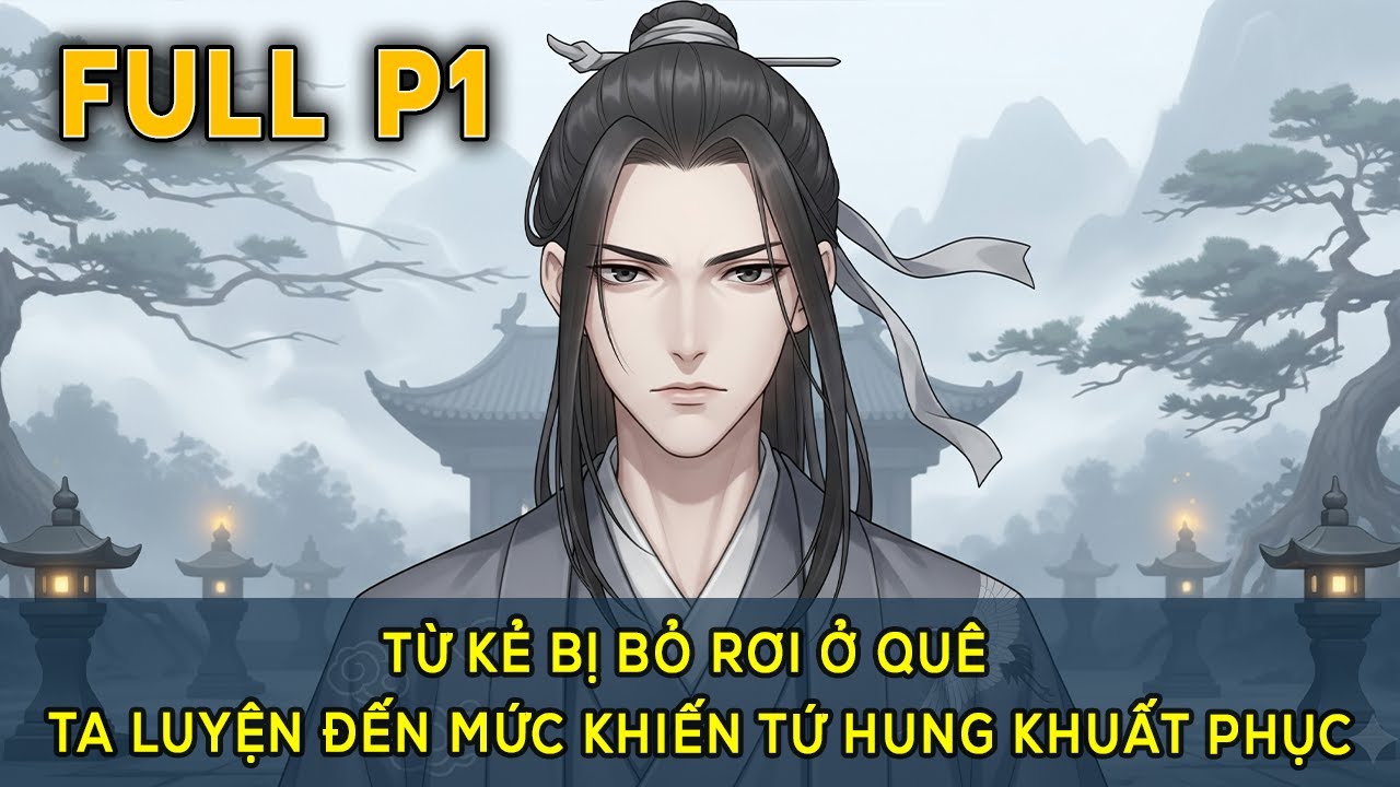 Bị Gia Tộc Vứt Bỏ Ở Nông Thôn, Ta Dựa Vào Thanh Tiến Độ Tu Hành Đến Khi Cả Tứ Hung Cũng Bị Diệt | P1