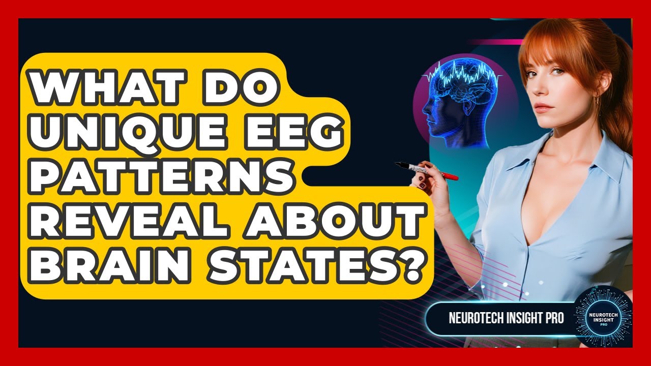 What Do Unique EEG Patterns Reveal About Brain States? - Neurotech Insight Pro