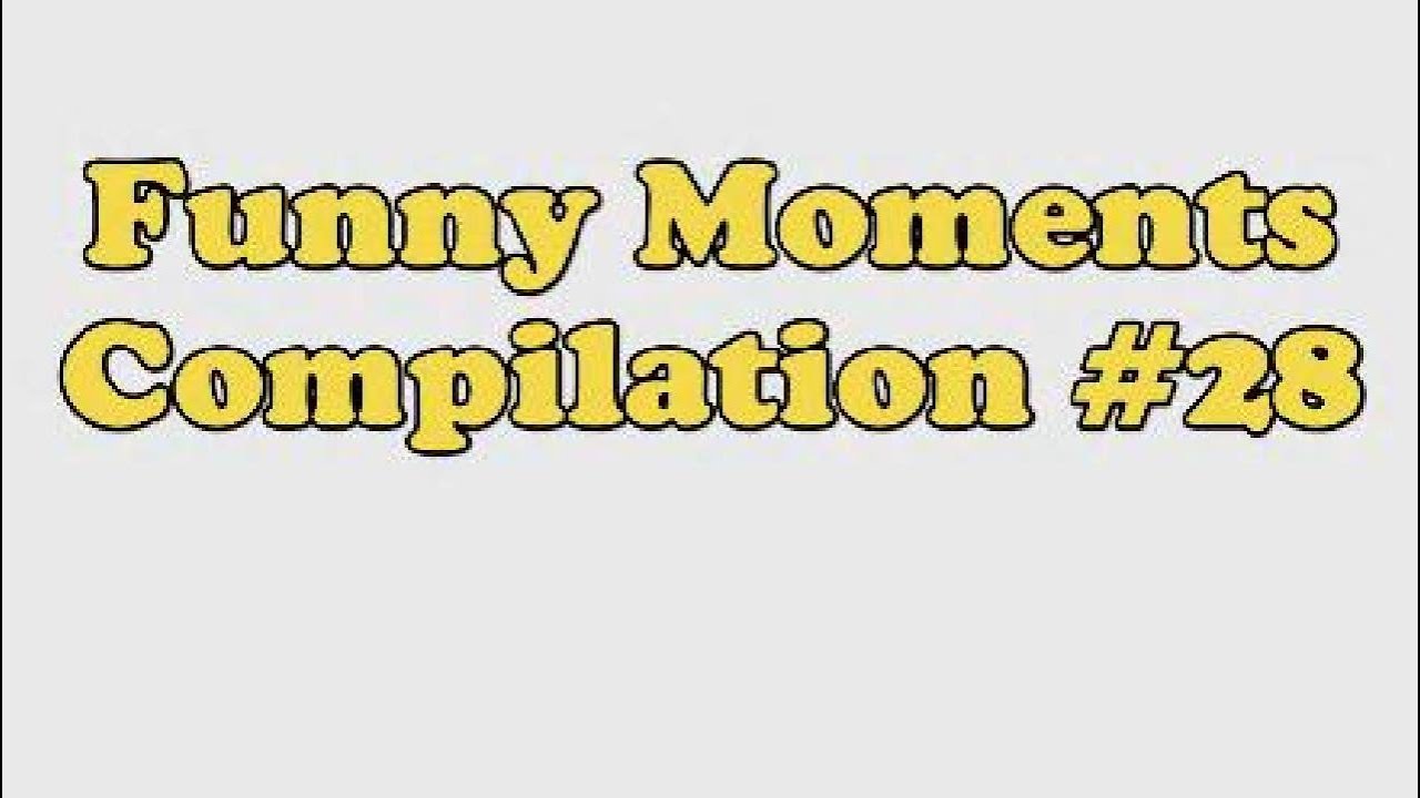 Funny Moments Compilation #28
