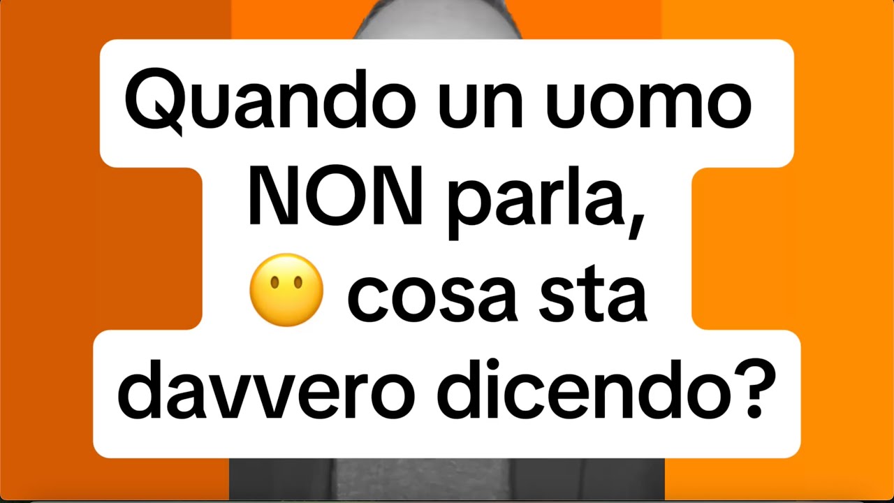 QUANDO UN UOMO NON PARLA, COSA STA DAVVERO DICENDO?