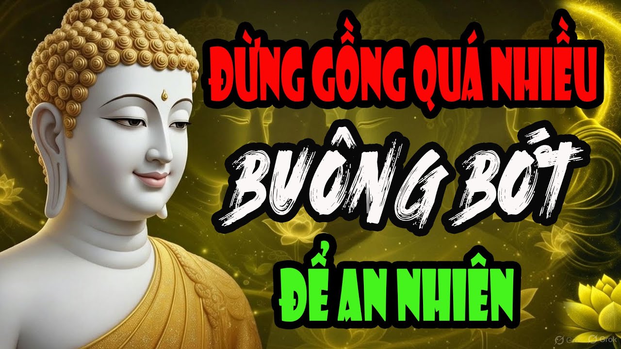 Đừng Gồng Gánh Quá Nhiều, Buông Bớt Để An Nhiên - Nghe Lời Phật Dạy Mà Thấm