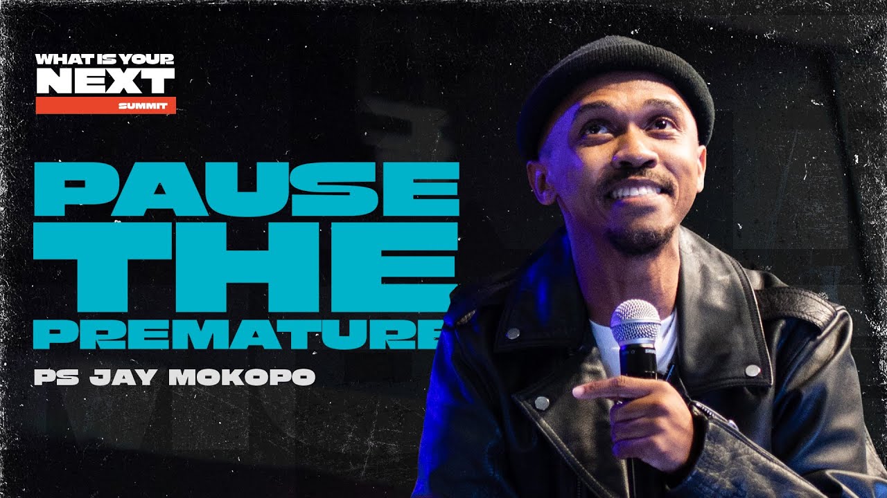WHAT IS YOUR NEXT SUMMIT // PAUSE THE PREMATURE // PS JAY MAKOPO