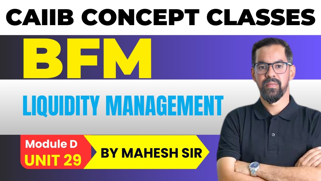 Liquidity Management | CAIIB BFM MODULE D UNIT 29 | CAIIB BFM Concept Classes