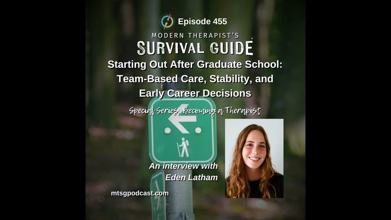 Special Series: Becoming a Therapist - Starting Out After Graduate School: Team-Based Care, Stabi...