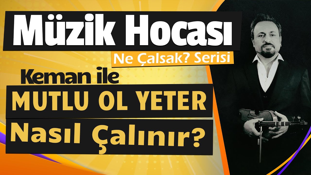 Mutlu Ol Yeter Kemanla Nasıl Çalınır?