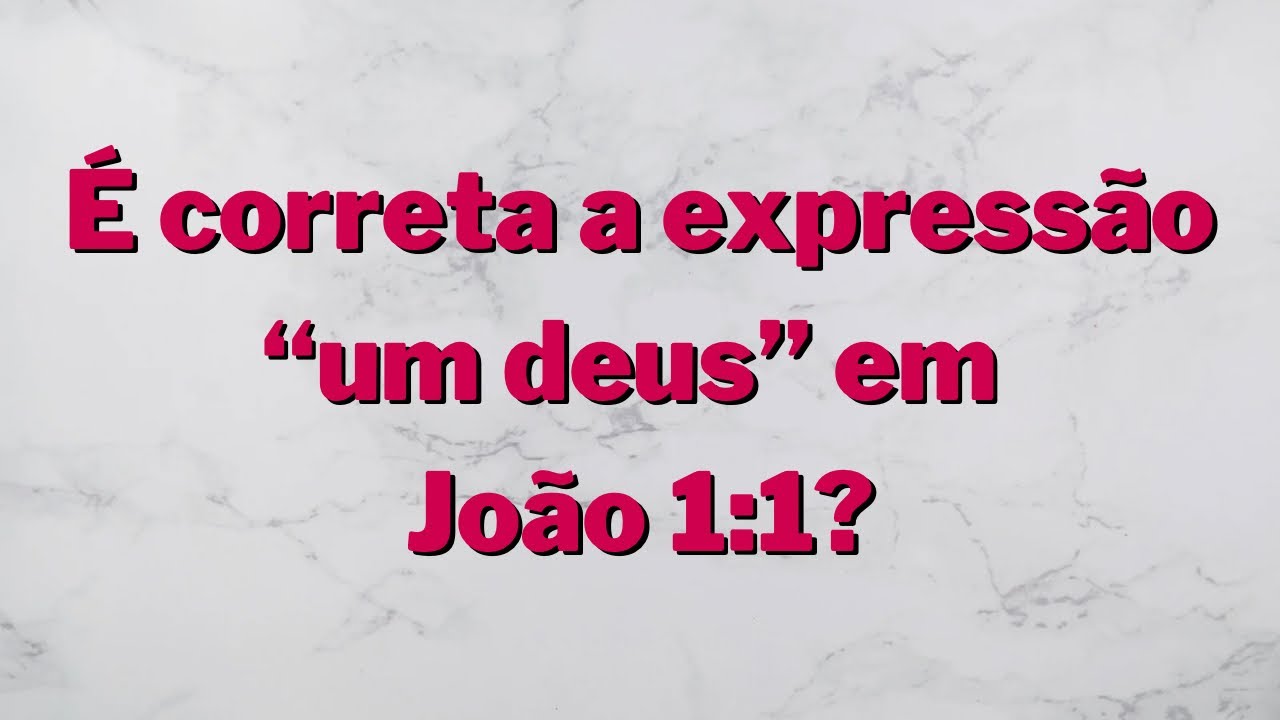 É correta a expressão “um deus” em João 1:1?