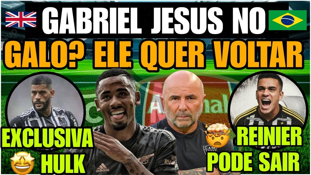 🔥EXCLUSIVAS🔚REINER SA&Iacute;DA?🔥GABRIEL JESUS NO GALO?🟢HULK A VERDADE SOBRE FICAR OU SAIR DO GALO NOT&Iacute;CIAS