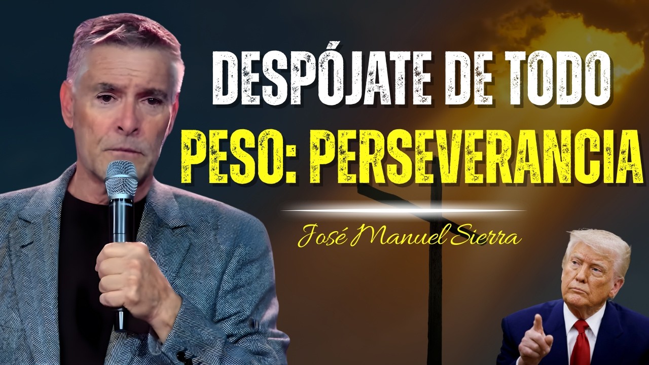 Despójate De Todo Peso II: La Perseverancia Que Este Mes Exige - José Manuel Sierra