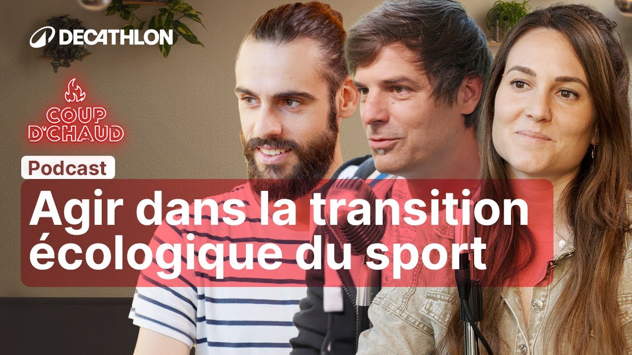 🎙️ PODCAST - Agir dans la transition écologique du sport ? COUP D'CHAUD #3 🔥 | Decathlon
