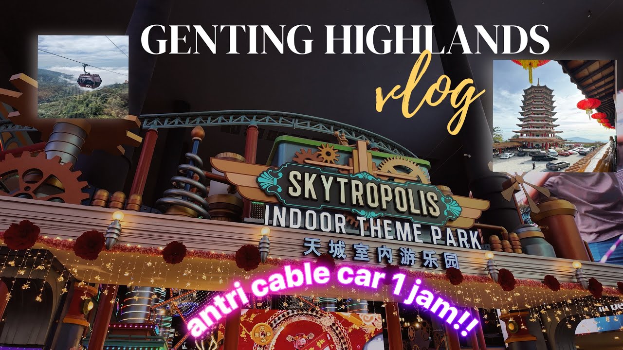 GENTING, A MUST VISIT DESTINATION!