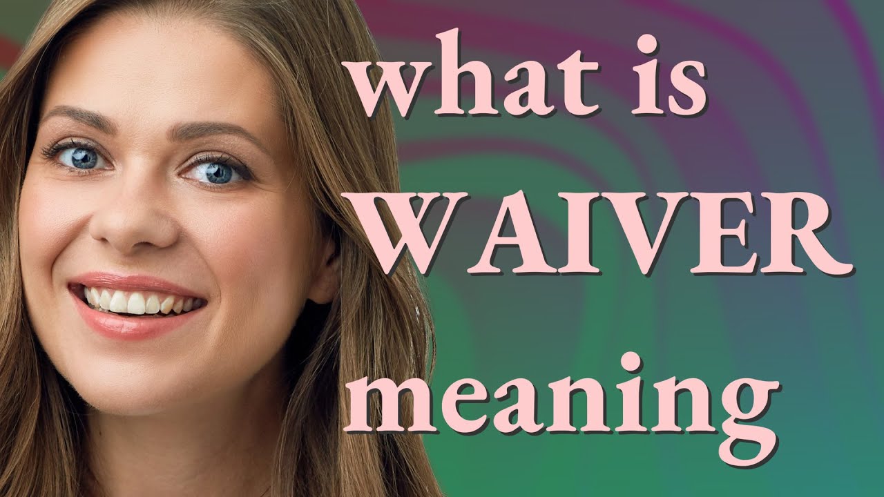 Waiver | meaning of Waiver