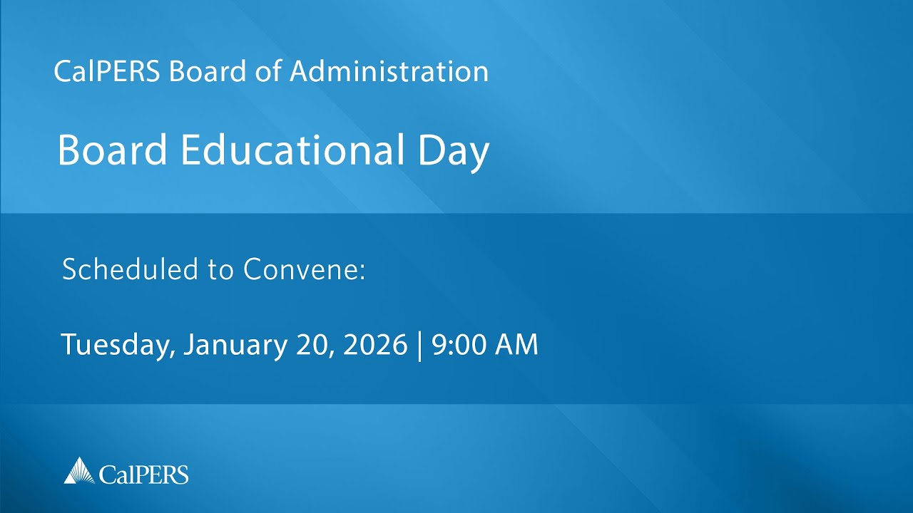 CalPERS Board Education Day | Tuesday, January 20, 2026