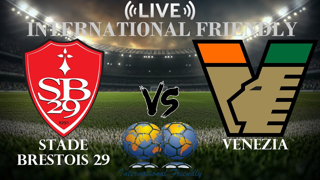 🔴 Stade Brestois 29 vs Venezia | International Club Friendly | Live Score