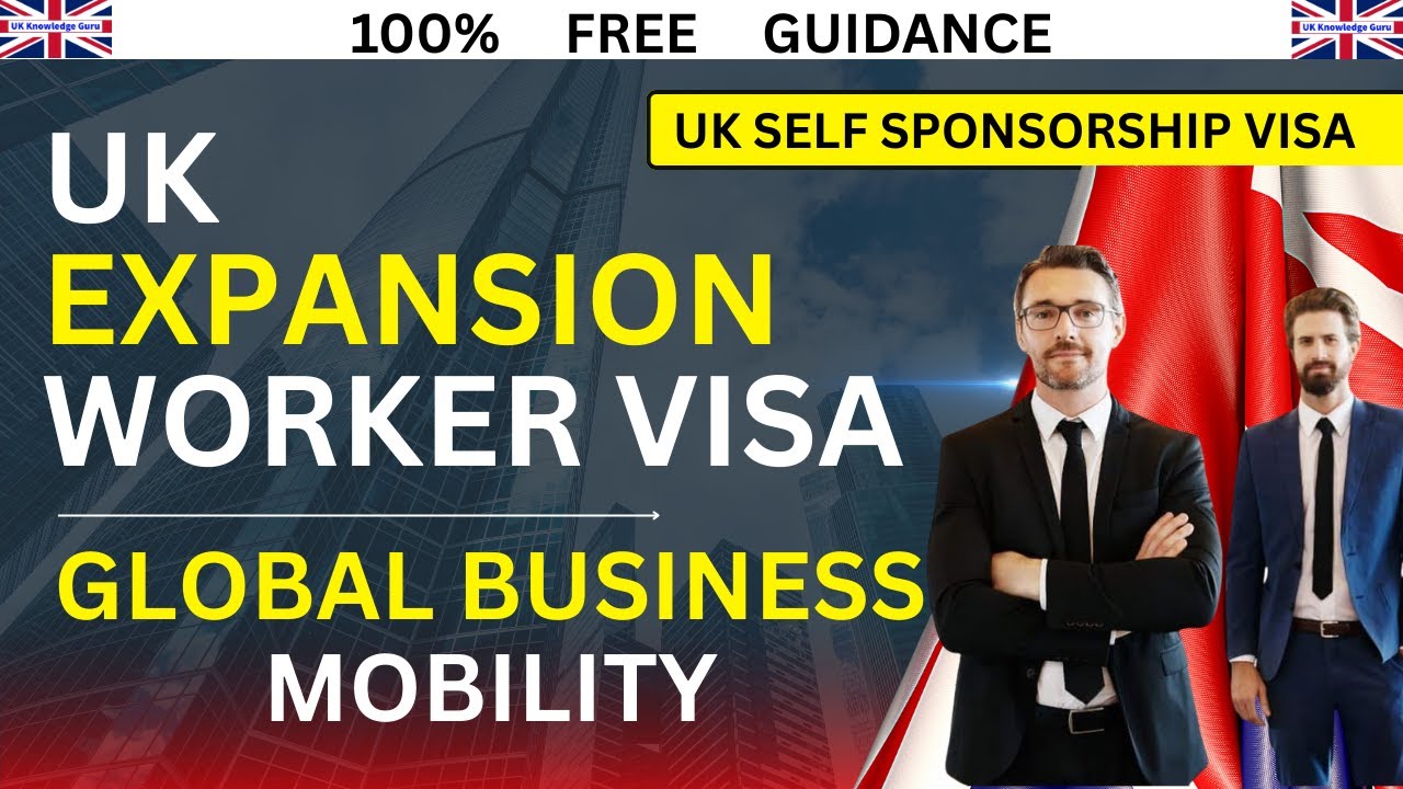 What is UK Expansion Worker Visa | Self-Sponsorship & Global Business Mobility Visa Explained