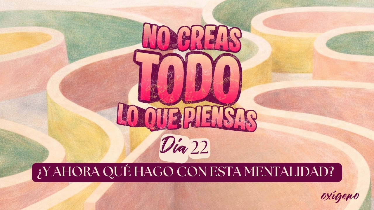 Día 22. Devocional No creas todo lo que piensas 