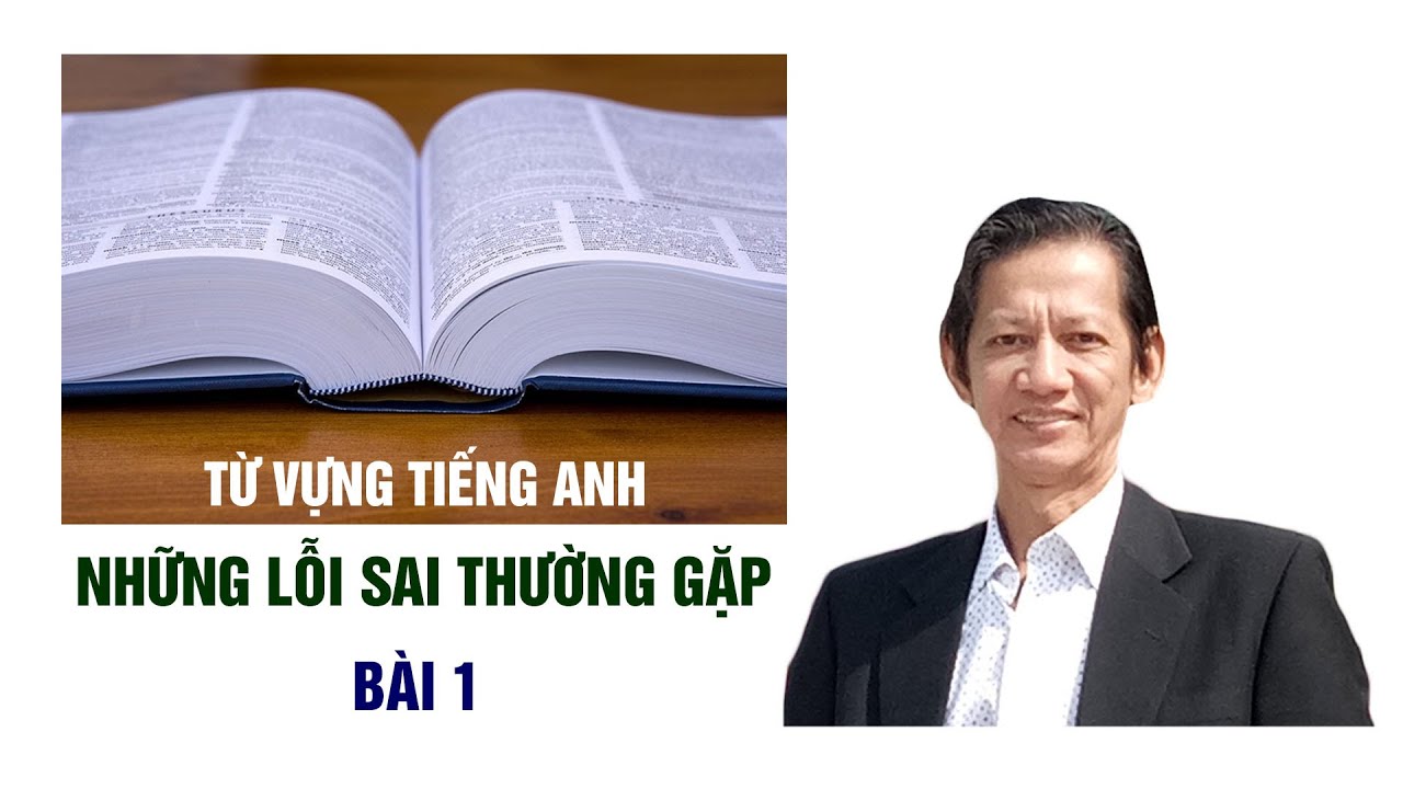 Từ vựng tiếng Anh - Những lỗi sai thường gặp - Bài 1