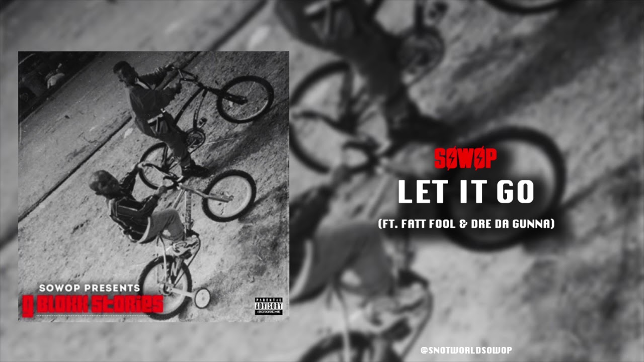 Sowop - Let It Go (Ft. Fatt Fool & Dre Da Gunna) [Official Audio]
