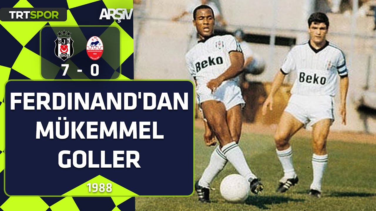 Beşiktaş-K.Maraşspor: 7-0 (1988-89 sezonu) Ferdinand'dan m&uuml;kemmel goller