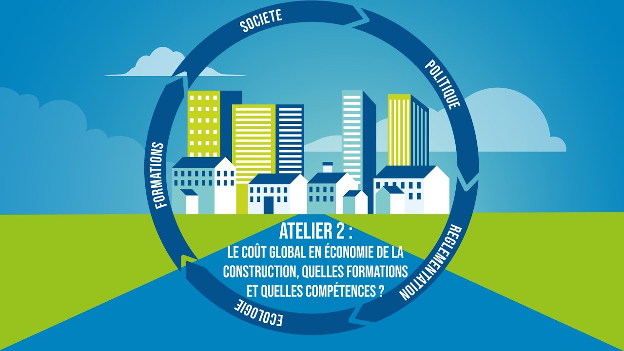 Atelier n°2: coût Global en économie de la construction, quelles formations et quelles compétences ?
