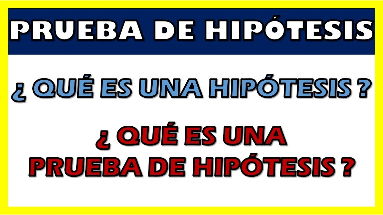 ¿Qué es una prueba de hipótesis?