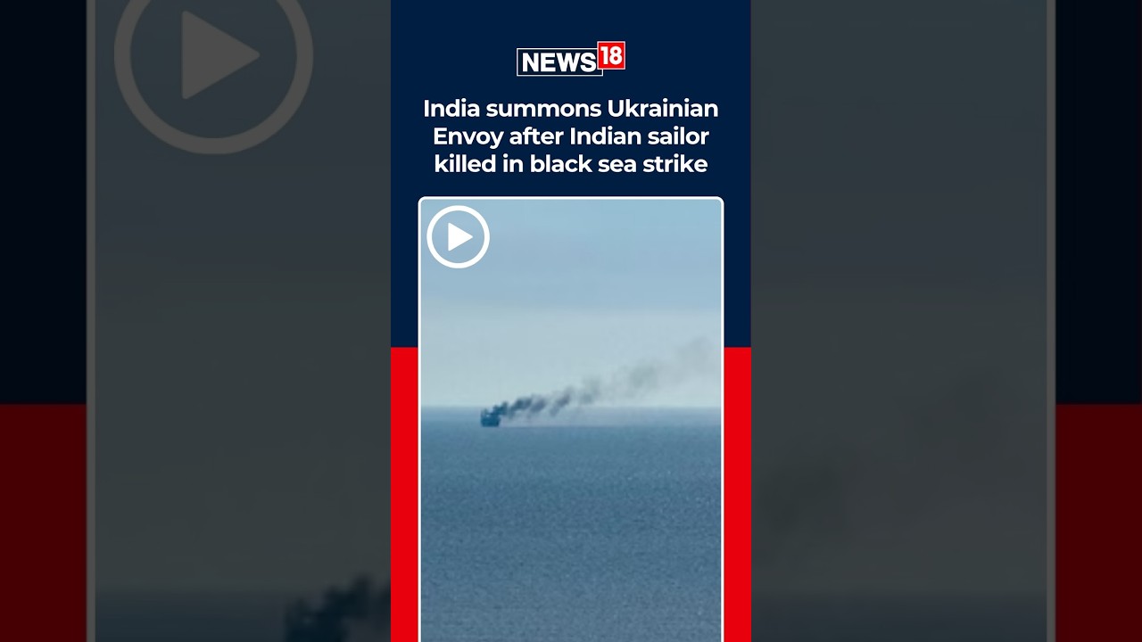 India Summons Ukraine Ambassador Over Black Sea Vessel Attack That Killed Indian Seafarer | N18S