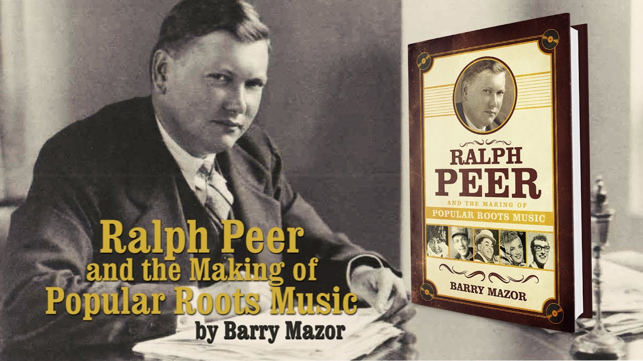 Ralph Peer and the Making of Popular Roots Music