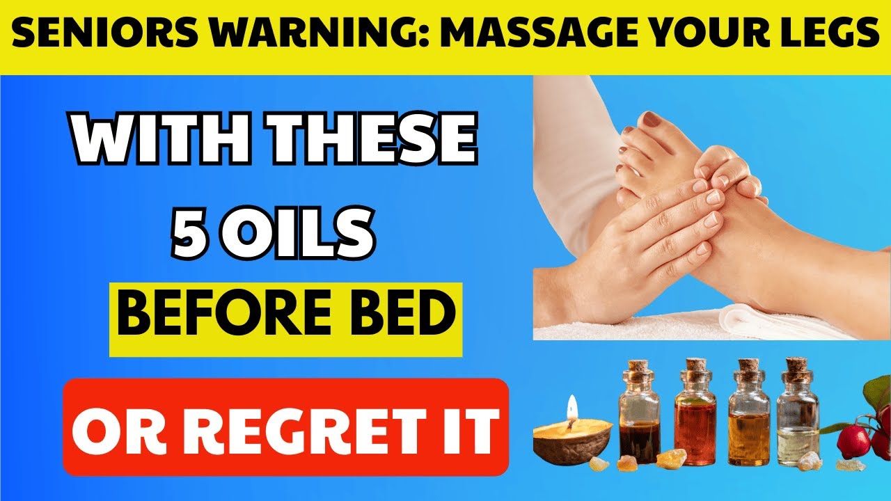 SENIORS WARNING: Massage Your Legs with These 5 Oils Before Bed or Regret It!