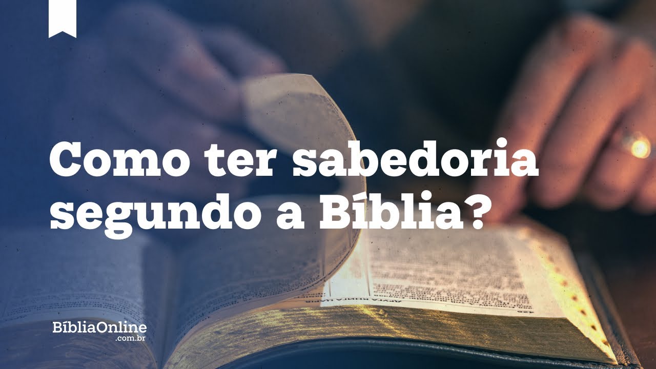 Como ter sabedoria segundo a B&iacute;blia? | Ensinamentos de Prov&eacute;rbios e Tiago
