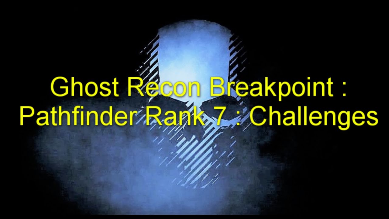 Ghost Recon Breakpoint : Pathfinder Rank 7 : Challenges