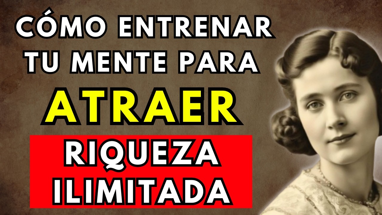 Entrena tu mente para ATRAER RIQUEZA ILIMITADA | Florence Scovel Shinn