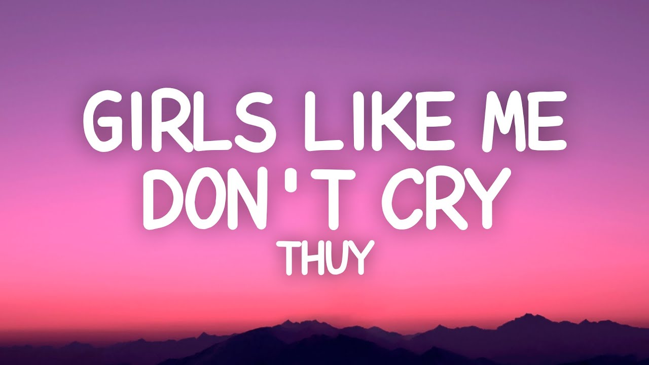 ​thuy - girls like me don’t cry (Lyrics)