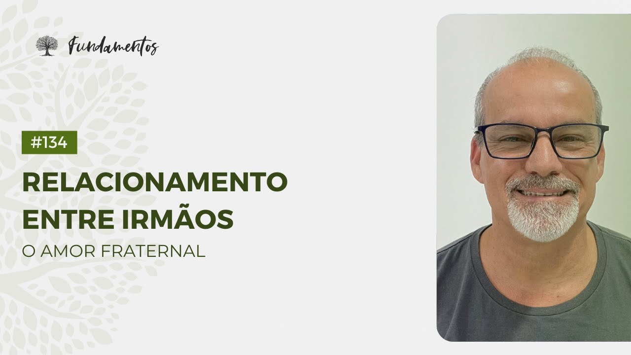 #134 - Relacionamento entre irm&atilde;os: O amor fraternal - Fundamentos