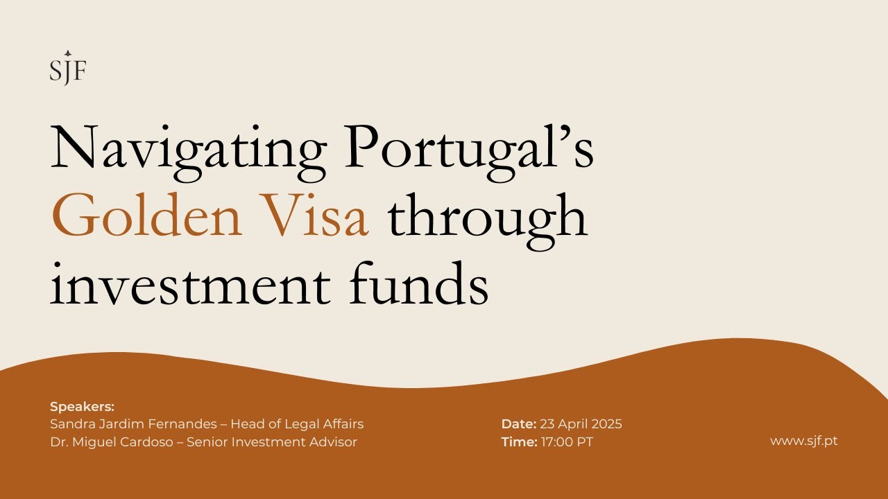 Webinar - Navigating Portugal’s Golden Visa through investment funds 23/04/2025
