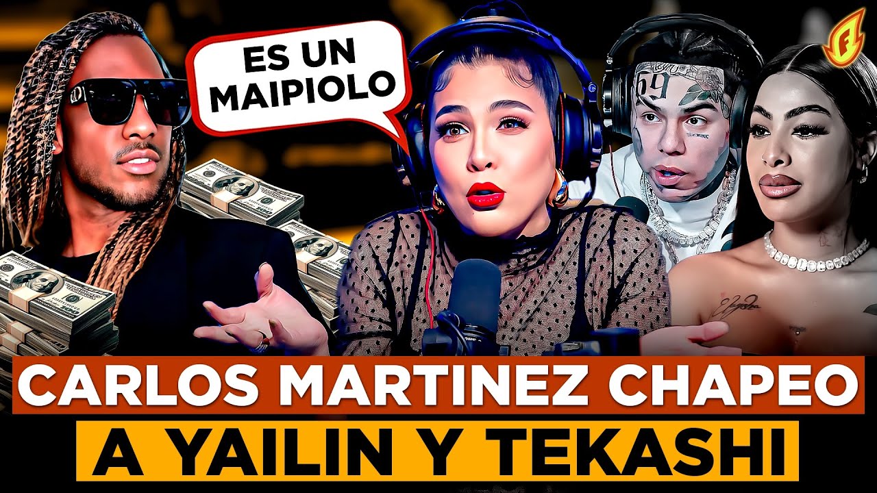 LA ENEMISTAD DE CARLOS MARTÍNEZ CON YAILIN HABRÍA SIDO POR PELLIZCARLE DINERO A TEKASHI