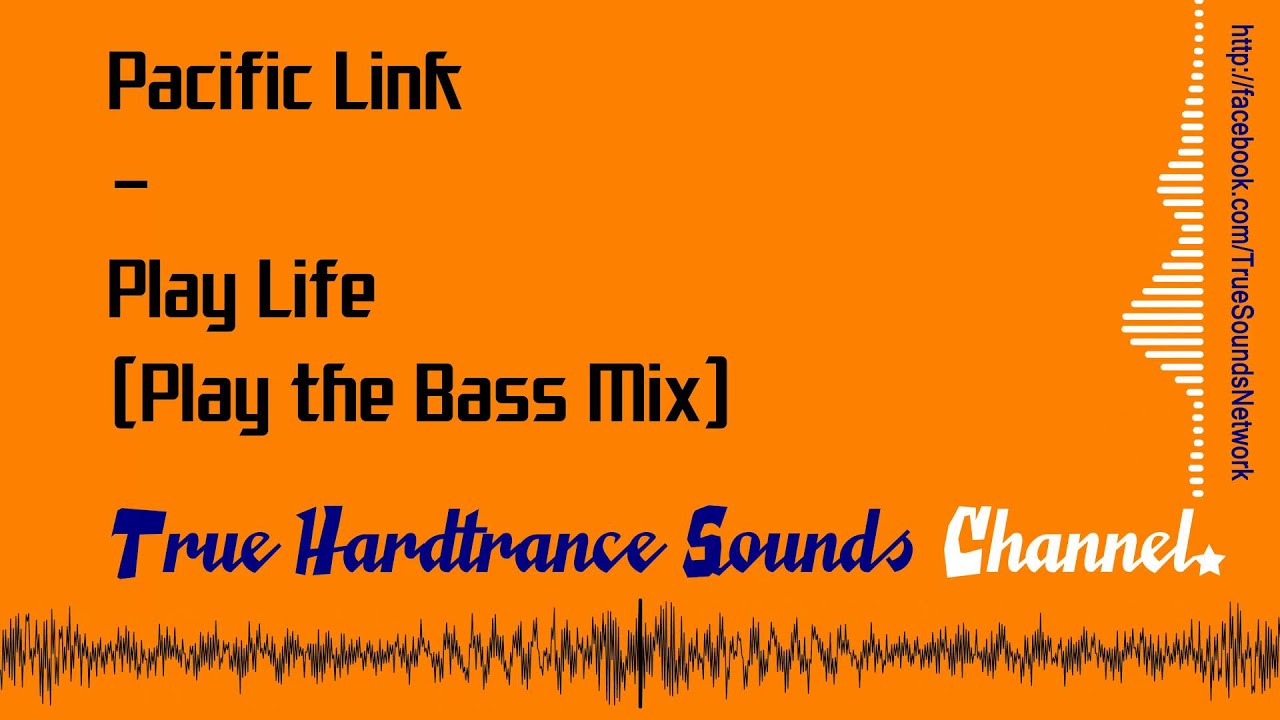 Pacific Link - Play Life (Play the Bass Mix)