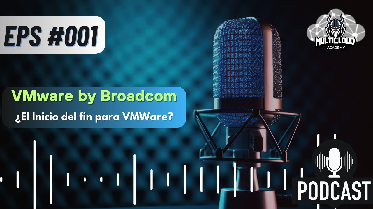 Podcast 001: VMware by Broadcom - El inicio del fin para VMware