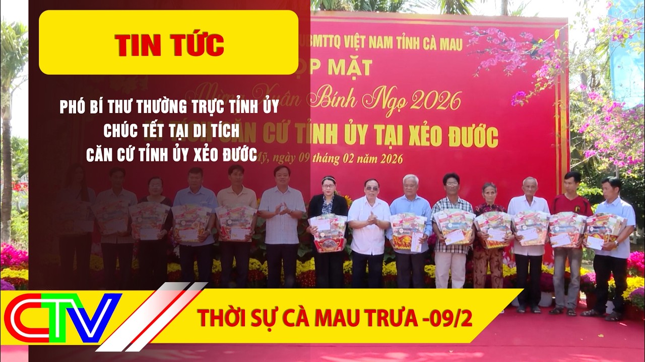 THỜI SỰ CÀ MAU TRƯA 09-2-2026 | PBT THƯỜNG TRỰC TỈNH ỦY CHÚC TẾT TẠI DI TÍCH CĂN CỨ TỈNH ỦY XẺO ĐƯỚC
