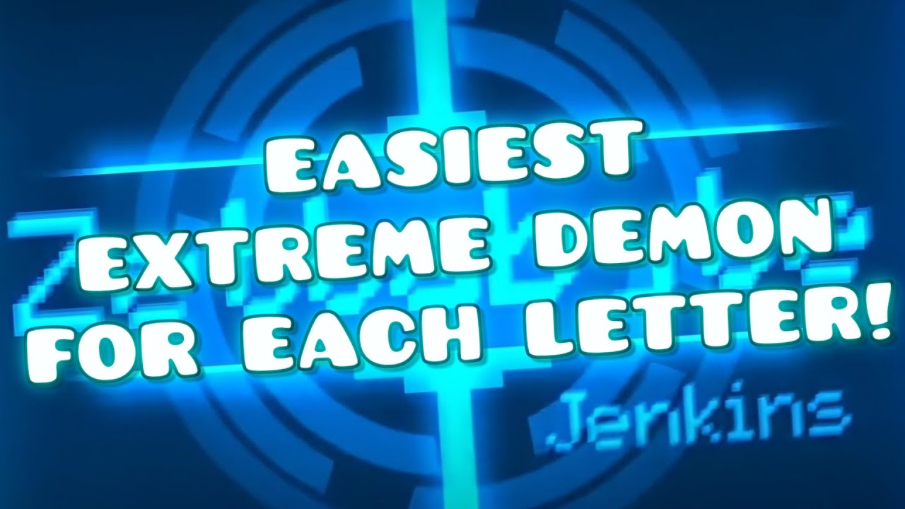 Easiest Extreme Demon for EACH LETTER!